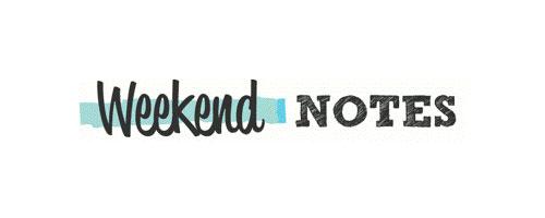 Weekend Notes